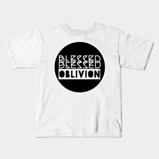 Blessed Blessed Oblivion Kids T-Shirt